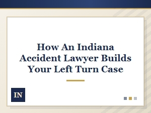 Investigating Your Indiana Left Turn Accident Case