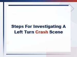 Investigating a Left Turn Accident Scene
