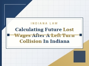 Indiana Left Turn Collision: Lost Future Wage Claims