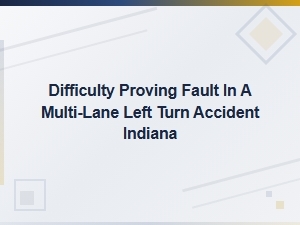 Proving Fault in Indiana Multi-Lane Turn Accidents