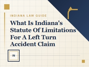 Time Limits for Indiana Left Turn Accident Claims