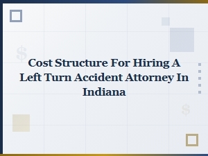 Indiana Left Turn Accident Attorney Costs