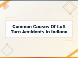 Left Turn Accidents in Indiana: Common Causes