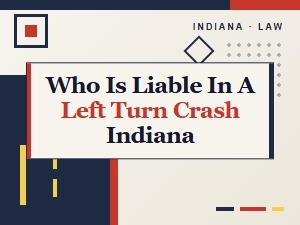 Who Is Liable for Indiana Left Turn Accidents