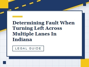 Determining Fault for Left Turn Accidents in Indiana