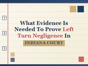 Indiana Evidence for Left Turn Negligence Cases